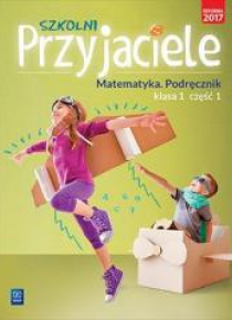 Szkolni przyjaciele. Matematyka. Podręcznik 1/1