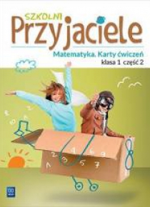 Szkolni przyjaciele. Matematyka. Ćwiczenia 1/2