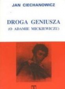 Droga geniusza O Adamie Mickiewiczu