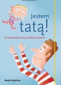 Jestem tatą!Co naprawdę muszą wiedzieć ojcowie