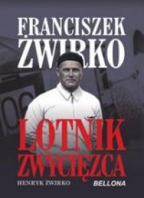 Franciszek Żwirko. Lotnik zwyciezca