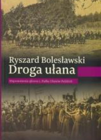 Droga ułana. Wspomnienia oficera 1. Pułku...