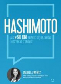 Hashimoto. Jak w 90 dni pozbyć się objawów...