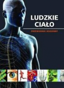 Ludzkie ciało. Przewodnik rodzinny