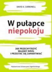 W pułapce niepokoju. Jak przechytrzyć własny...