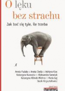 O lęku bez strachu. Jak bać się tyle, ile trzeba