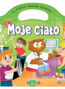 Co maluch wiedzieć powinien. Moje ciało