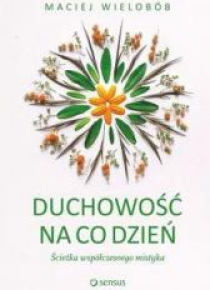 Duchowość na co dzień Ścieżka współczesnego...