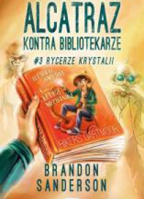 Alcatraz kontra Bibliotekarze T3.Rycerze Krystalii