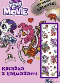 My Little Pony The Movie. Książka z tatuażami
