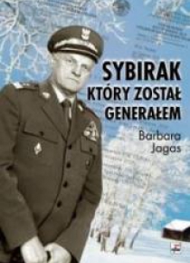 Sybirak, który został generałem. Losy mojego Ojca