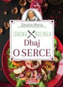 Siostra Maria - Zdrowa Kuchnia - Dbaj o serce