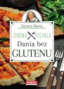 Siostra Maria - Zdrowa Kuchnia - Dania bez glutenu