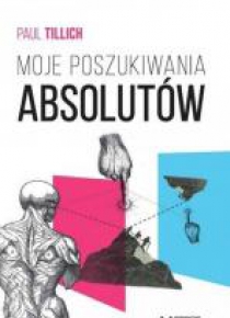 Moje poszukiwania absolutów. Kim jest człowiek?