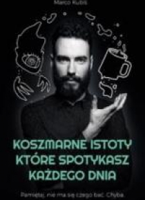 Koszmarne istoty, które spotykasz każdego dnia