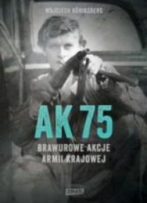 AK75. Brawurowe akcje Armii Krajowej