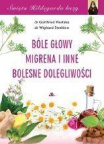 Święta Hildegarda leczy.Bóle głowy, migrena i..