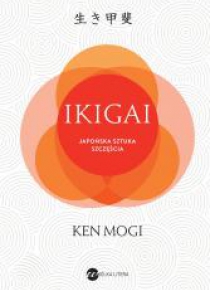 IKIGAI. Japońska sztuka szczęścia