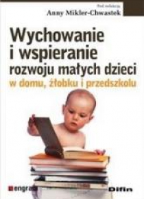 Wychowanie i wspieranie rozwoju małych dzieci ...