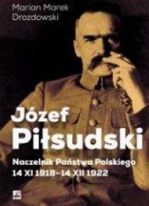 Józef Piłsudski. Naczelnik Państwa Polskiego...