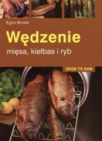 Zrób to sam. Wędzenie mięsa, kiełbas i ryb