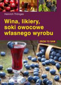 Zrób to sam. Wina, likiery, soki
