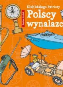 Klub Małego Patrioty. Polscy wynalazcy