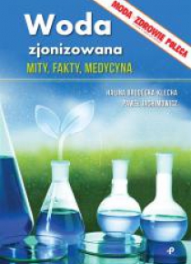 Woda zjonizowana. Mity, fakty, medycyna