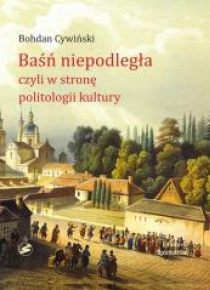 Baśń Niepodległa czyli w stronę politologii kultur
