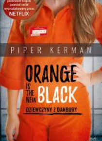 Orange Is the New Black. Dziewczyny z Danbury