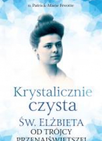 Krystalicznie czysta. Św. Elżbieta od Trójcy...