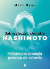 Jak wyleczyć chorobę Hashimoto