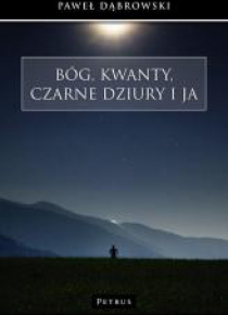 Bóg, kwanty, czarne dziury i ja