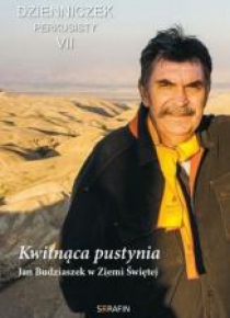 Kwitnąca pustynia. Jan Budziaszek w Ziemi Św. w. 2