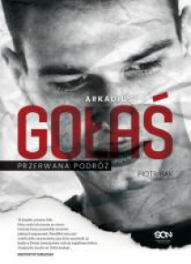 Arkadiusz Gołaś. Przerwana podróż