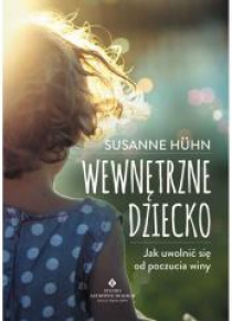 Wewnętrzne dziecko. Jak uwolnić się od (...)