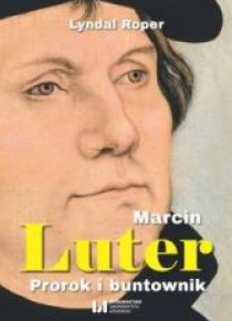 Marcin Luter. Prorok i buntownik