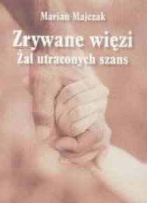 Zrywane więzi. Żal uraconych szans