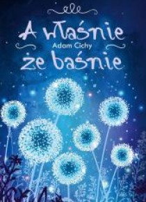 A właśnie, że baśnie