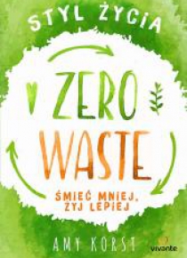 Styl życia Zero Waste. Śmieć mniej, żyj lepiej