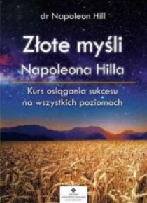 Złote myśli Napoleona Hilla. Kurs osiągania...