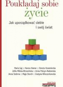 Poukładaj sobie życie. Jak uporządkować siebie...