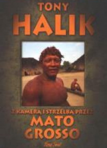 Z kamerą i strzelbą przez Mato Grosso - T. Halik