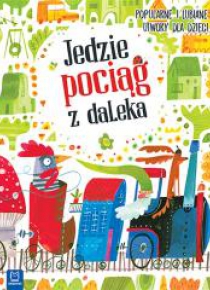 Jedzie pociąg z daleka. Popularne i lubiane utwory