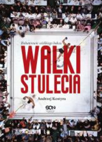 Walki stulecia. Bohaterowie wielkiego boksu