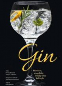 Gin. Historia, anegdoty, trendy oraz koktajle