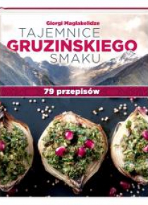 Tajemnice gruzińskiego smaku. 79 przepisów