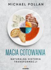 Magia gotowania. Naturalna historia transformacji