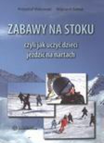 Zabawy na stoku czyli jak uczyć dzieci jeździć...