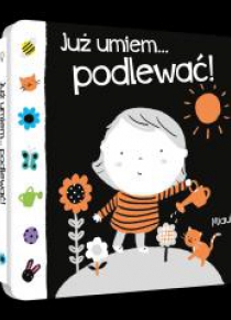 Już umiem... podlewać!
